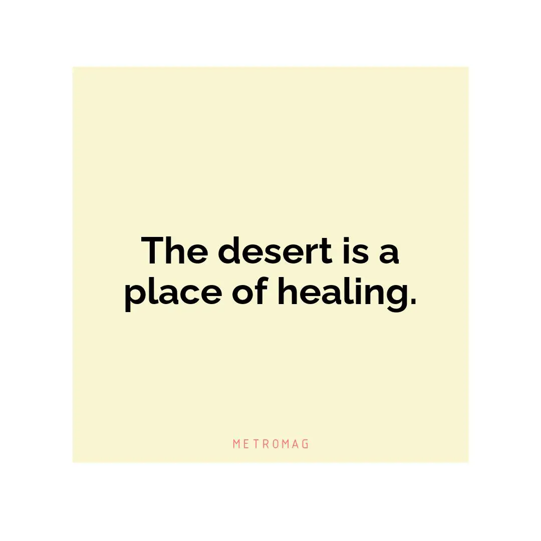 The desert is a place of healing.