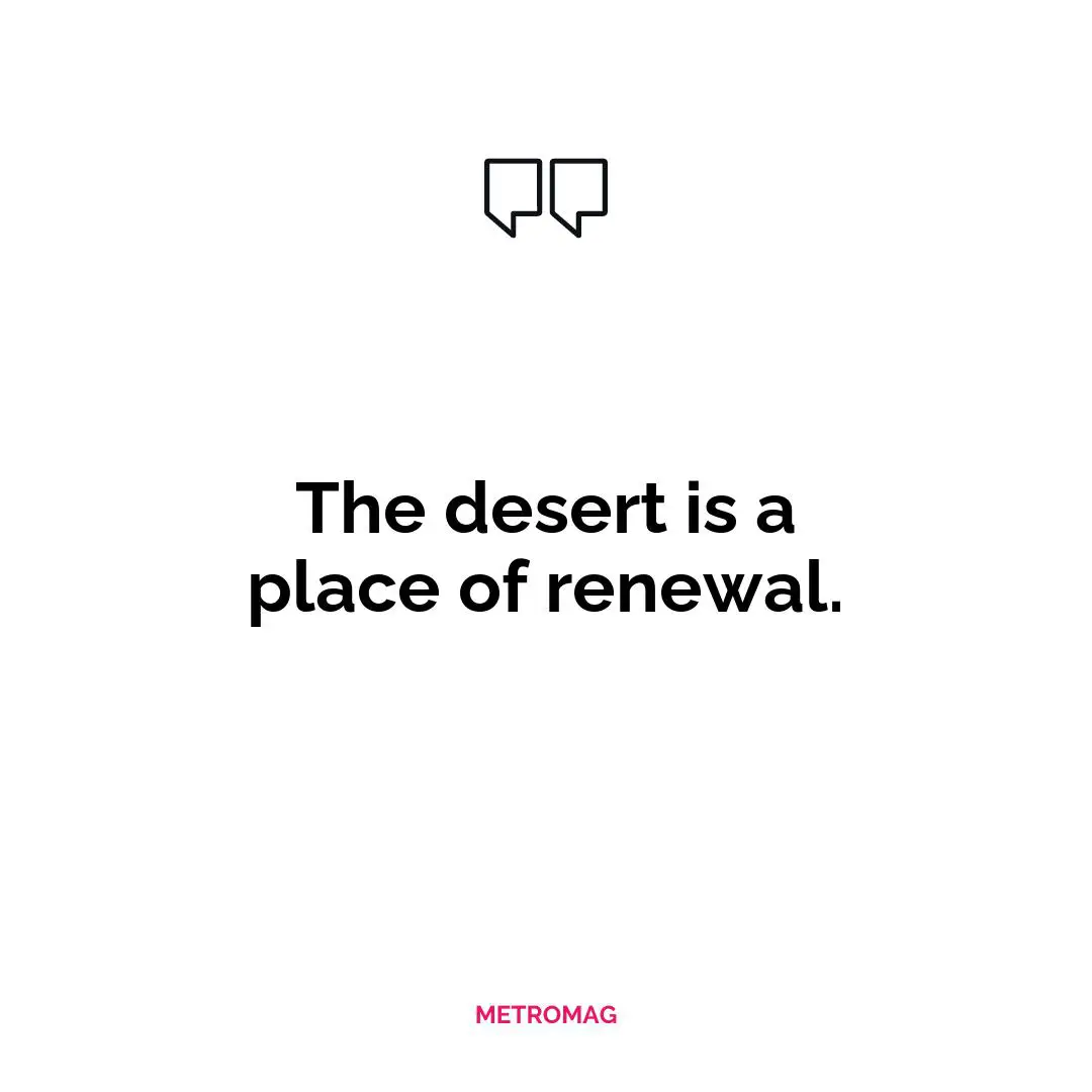 The desert is a place of renewal.
