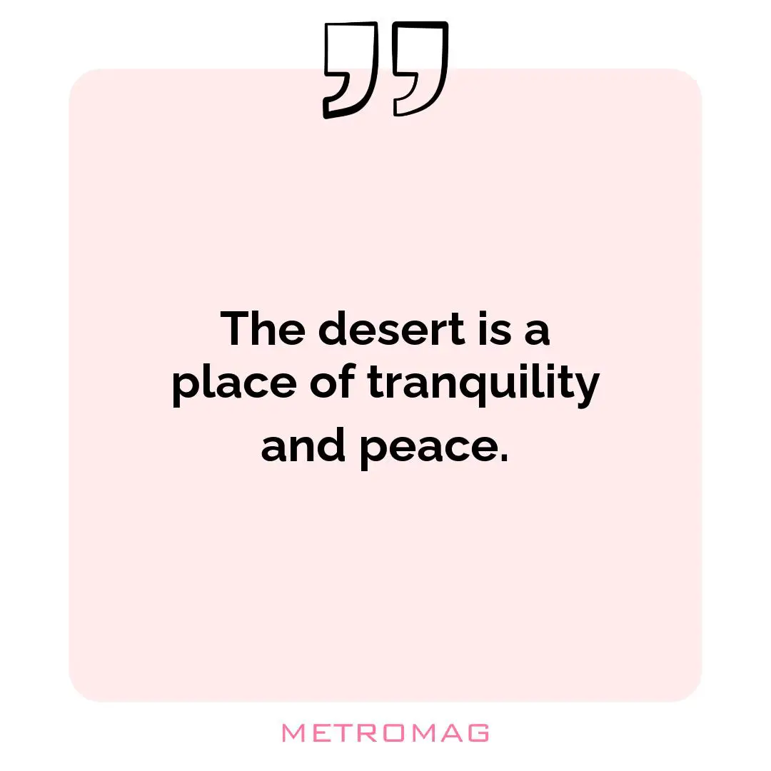 The desert is a place of tranquility and peace.