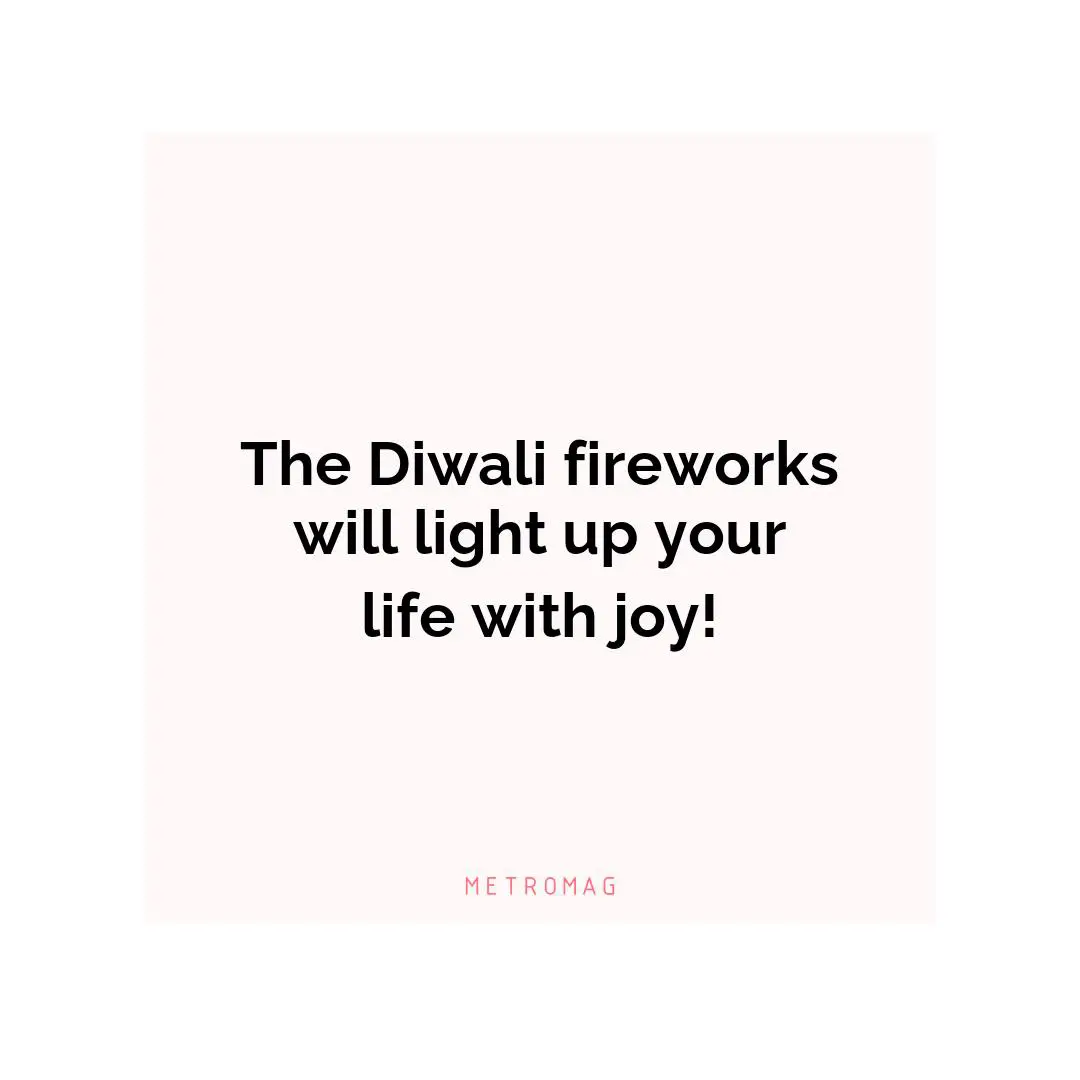 The Diwali fireworks will light up your life with joy!