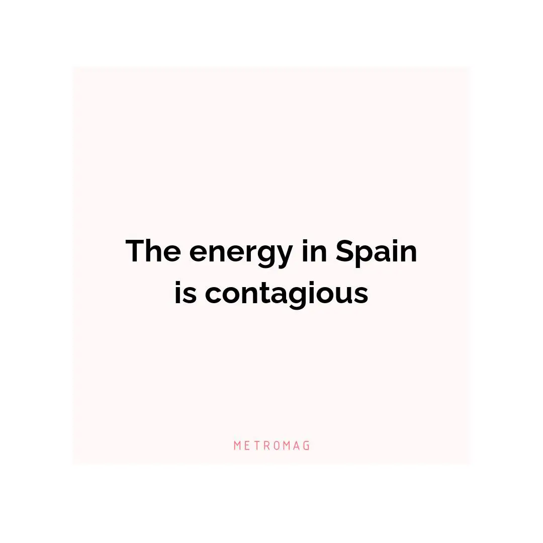 The energy in Spain is contagious