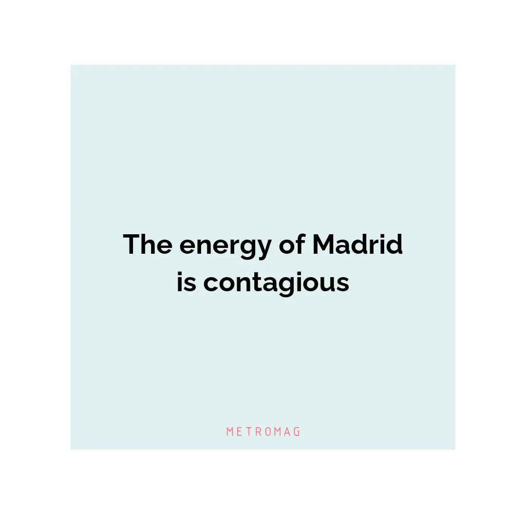 The energy of Madrid is contagious