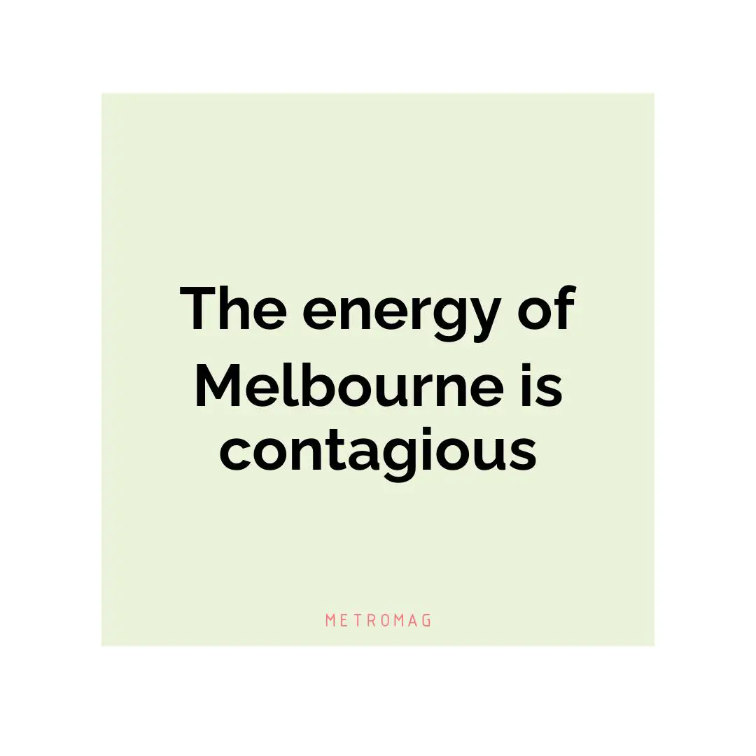 The energy of Melbourne is contagious