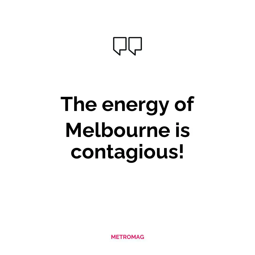 The energy of Melbourne is contagious!