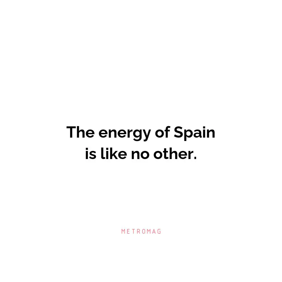 The energy of Spain is like no other.