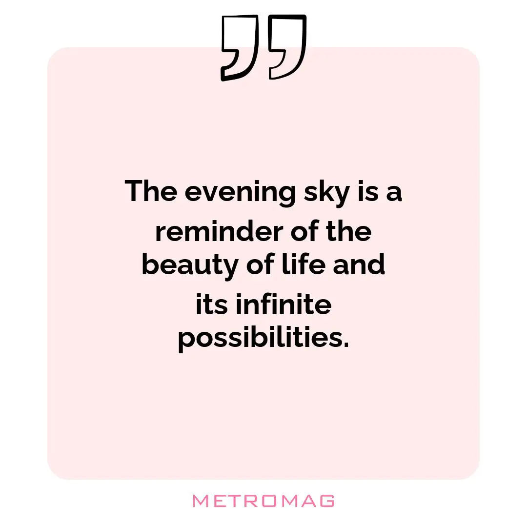 The evening sky is a reminder of the beauty of life and its infinite possibilities.