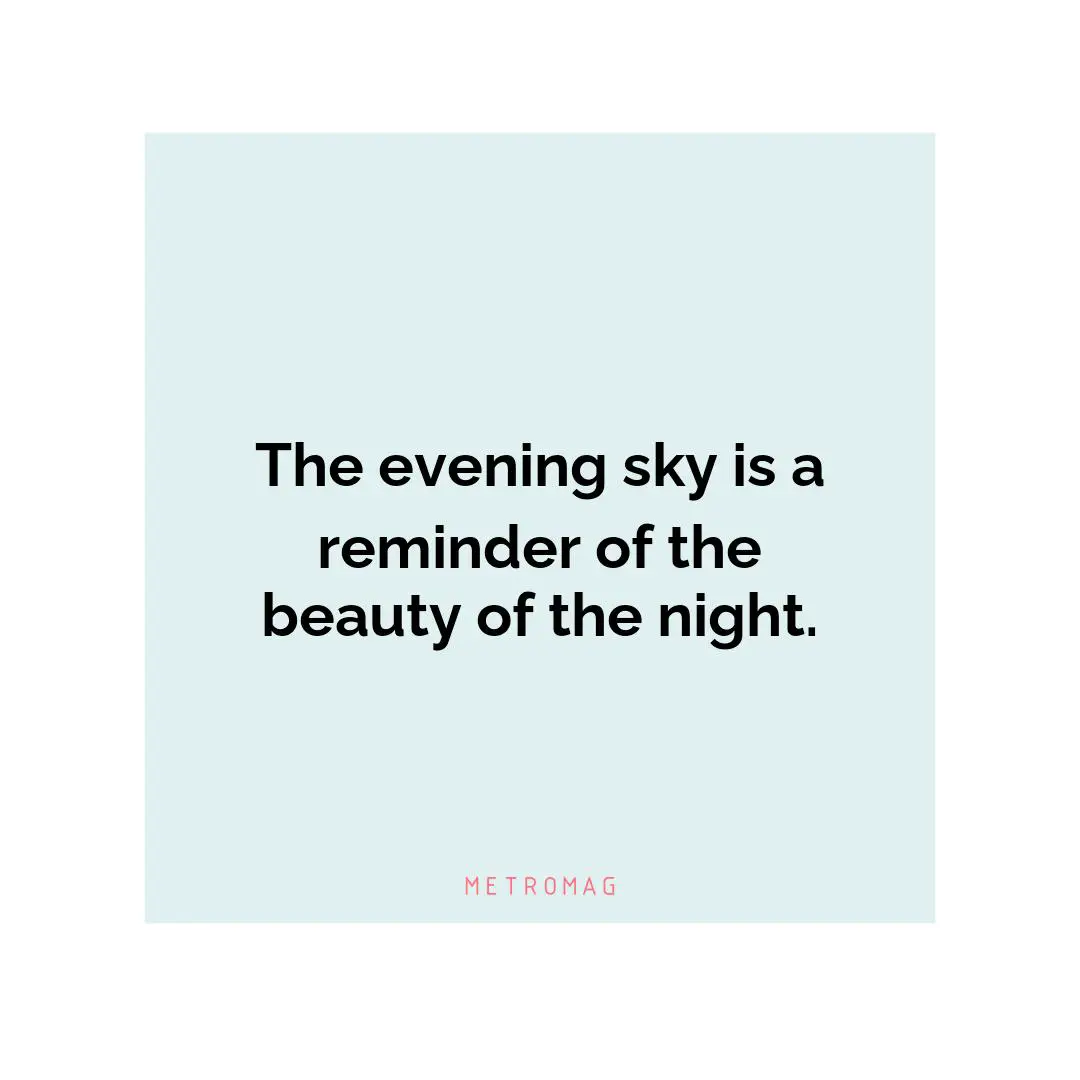 The evening sky is a reminder of the beauty of the night.