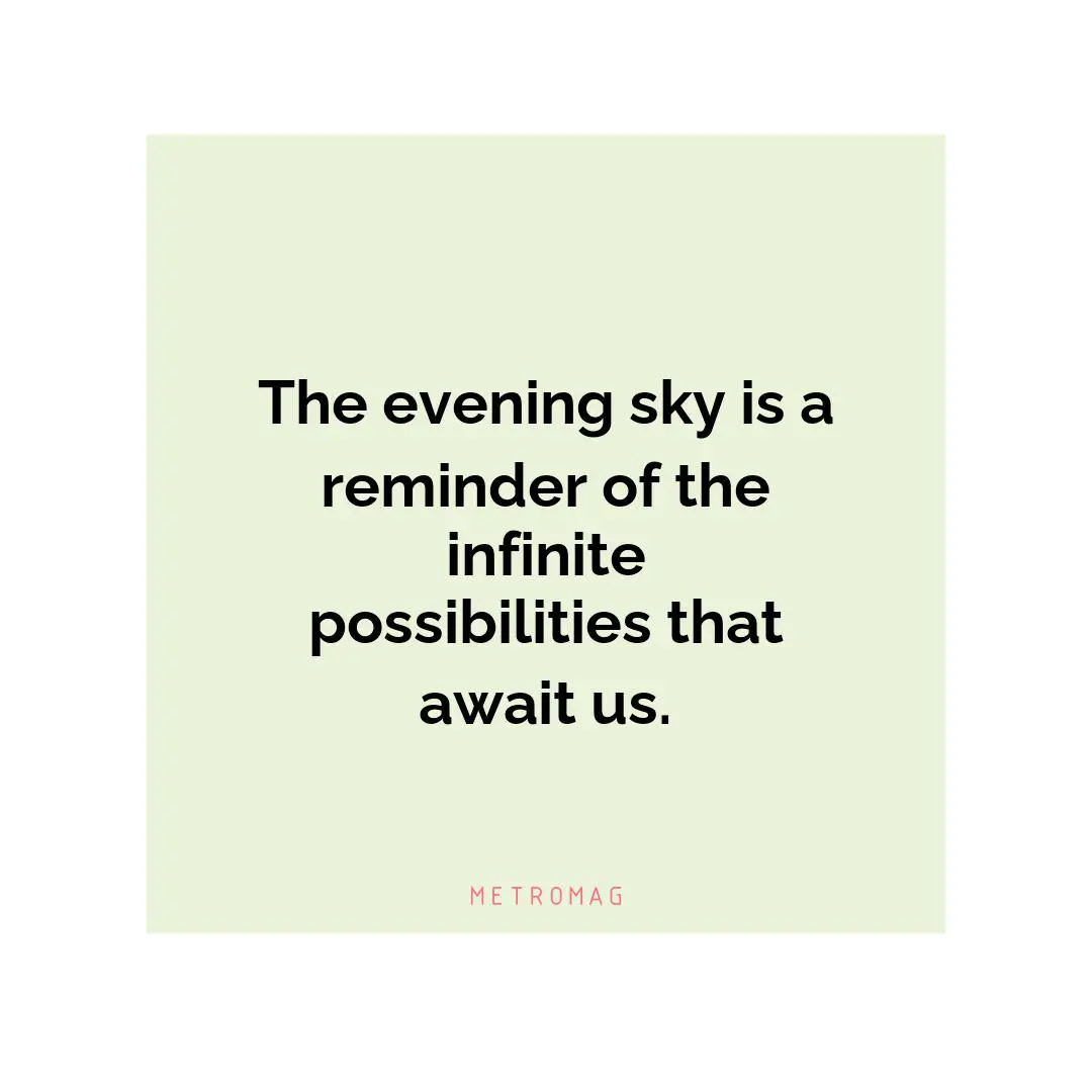 The evening sky is a reminder of the infinite possibilities that await us.