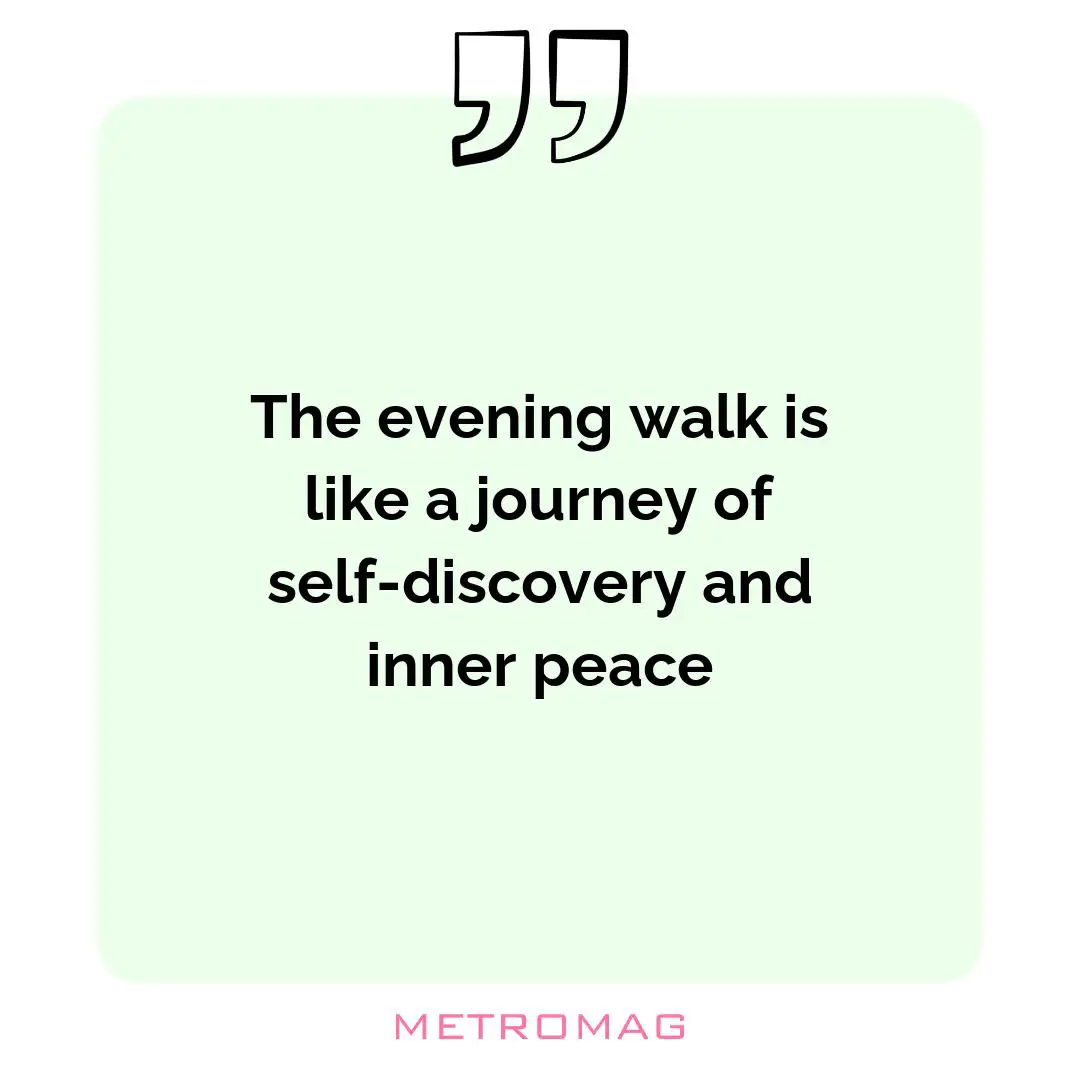 The evening walk is like a journey of self-discovery and inner peace