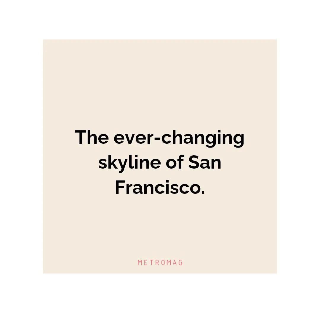 The ever-changing skyline of San Francisco.