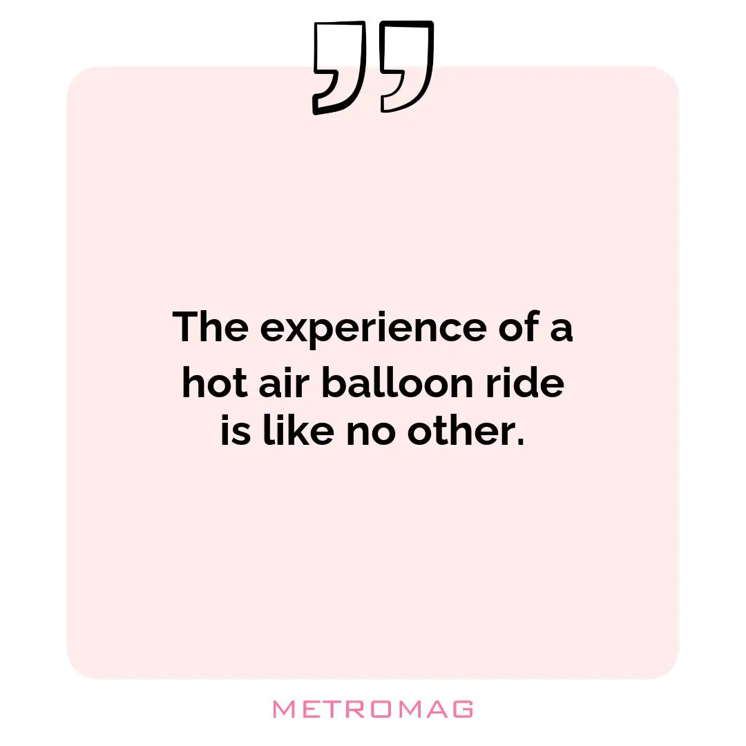 The experience of a hot air balloon ride is like no other.