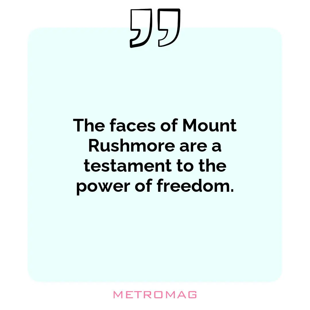 The faces of Mount Rushmore are a testament to the power of freedom.