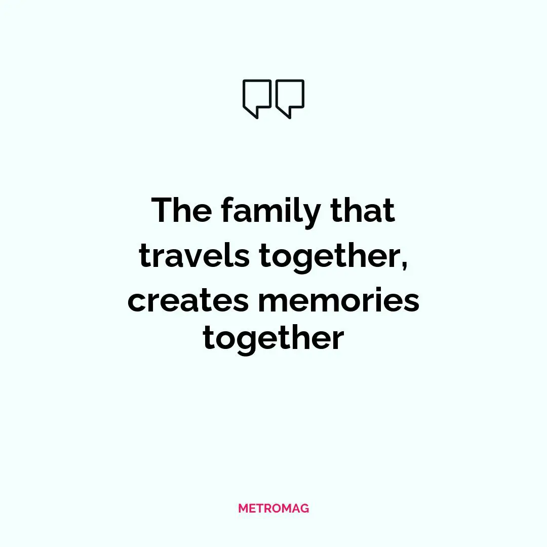 The family that travels together, creates memories together