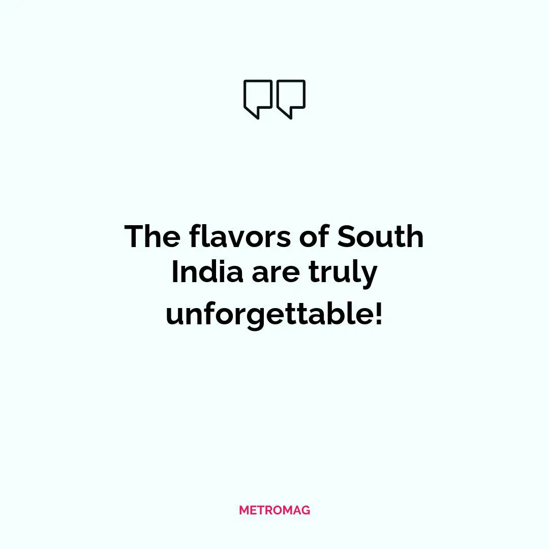 The flavors of South India are truly unforgettable!