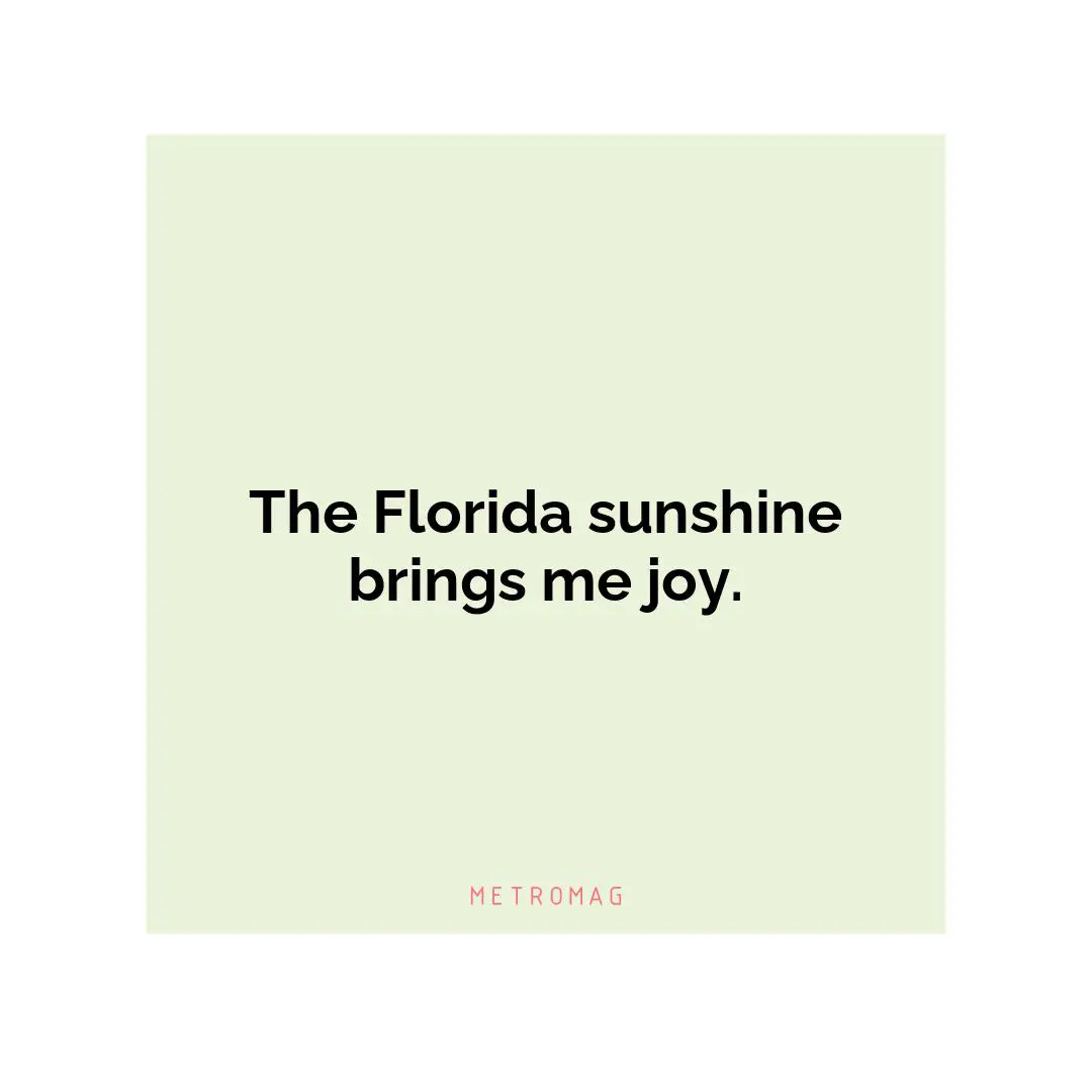 The Florida sunshine brings me joy.