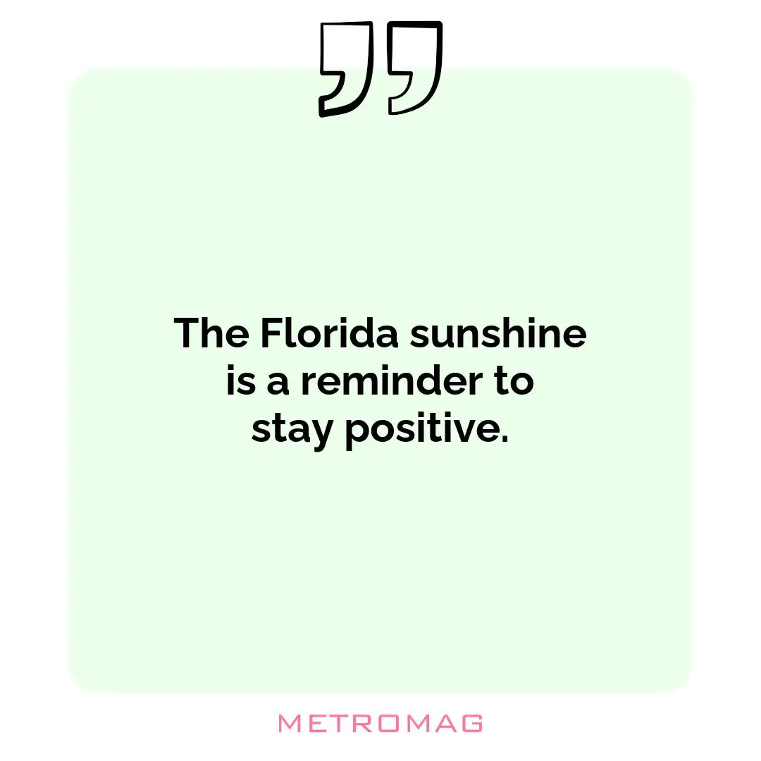 The Florida sunshine is a reminder to stay positive.