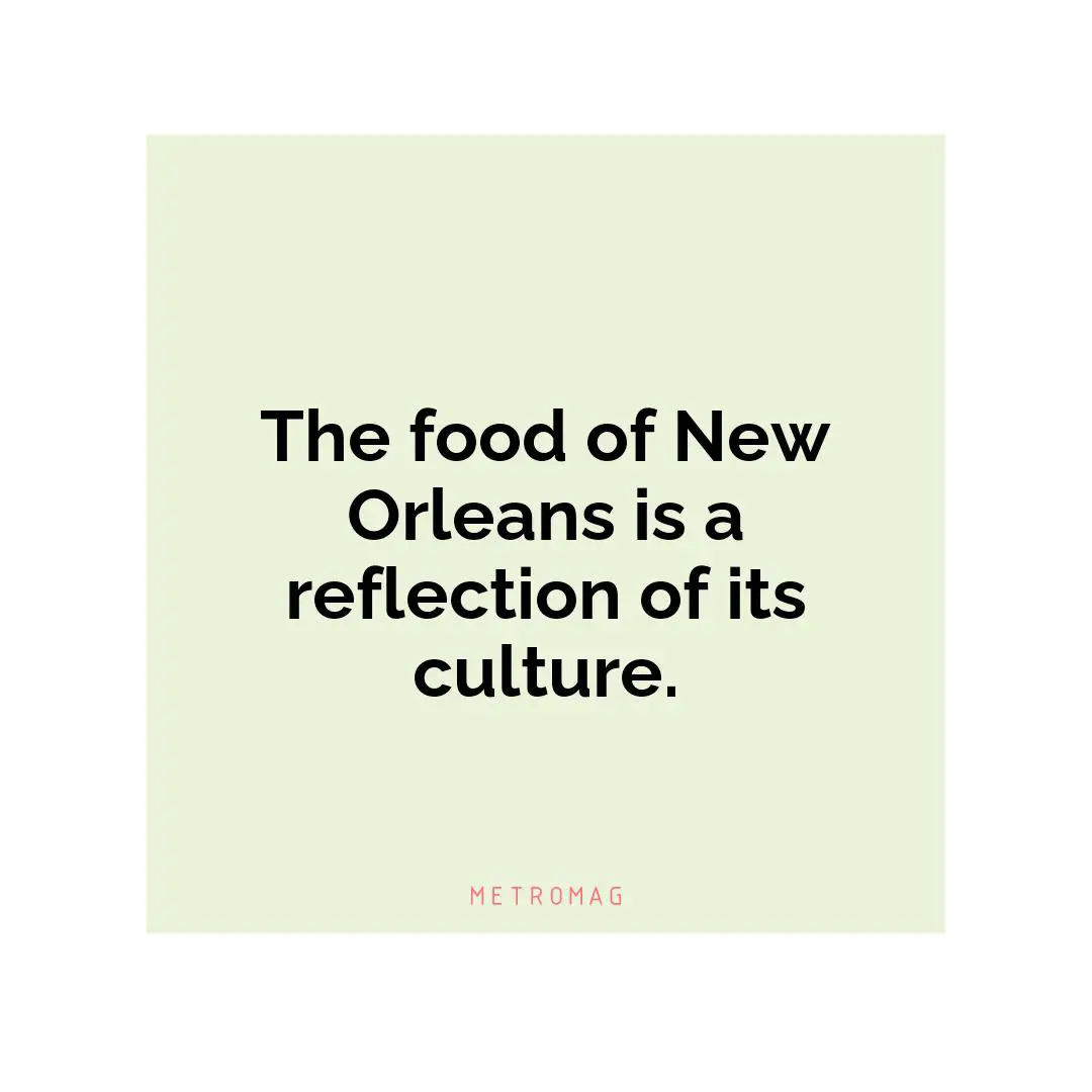 The food of New Orleans is a reflection of its culture.