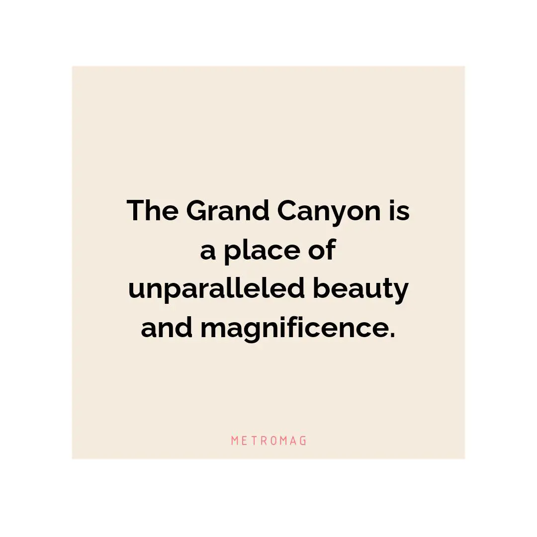 The Grand Canyon is a place of unparalleled beauty and magnificence.