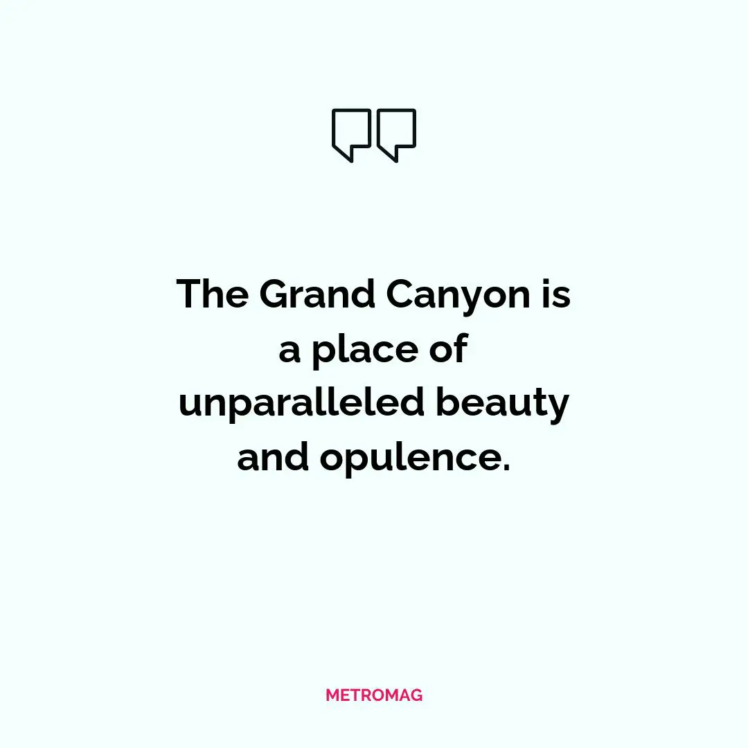 The Grand Canyon is a place of unparalleled beauty and opulence.