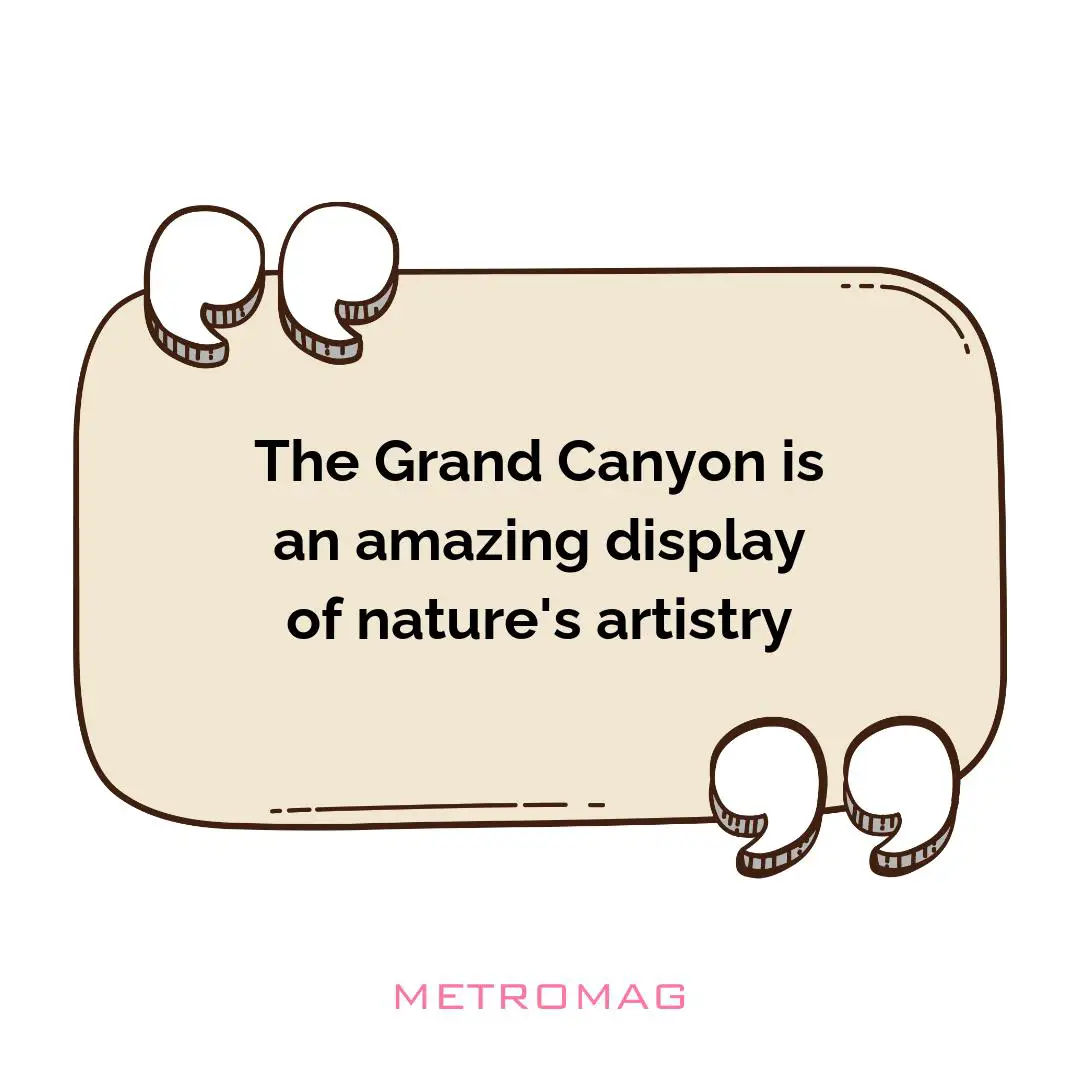 The Grand Canyon is an amazing display of nature's artistry