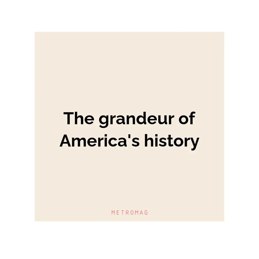 The grandeur of America's history