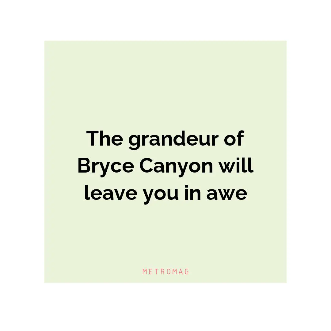 The grandeur of Bryce Canyon will leave you in awe