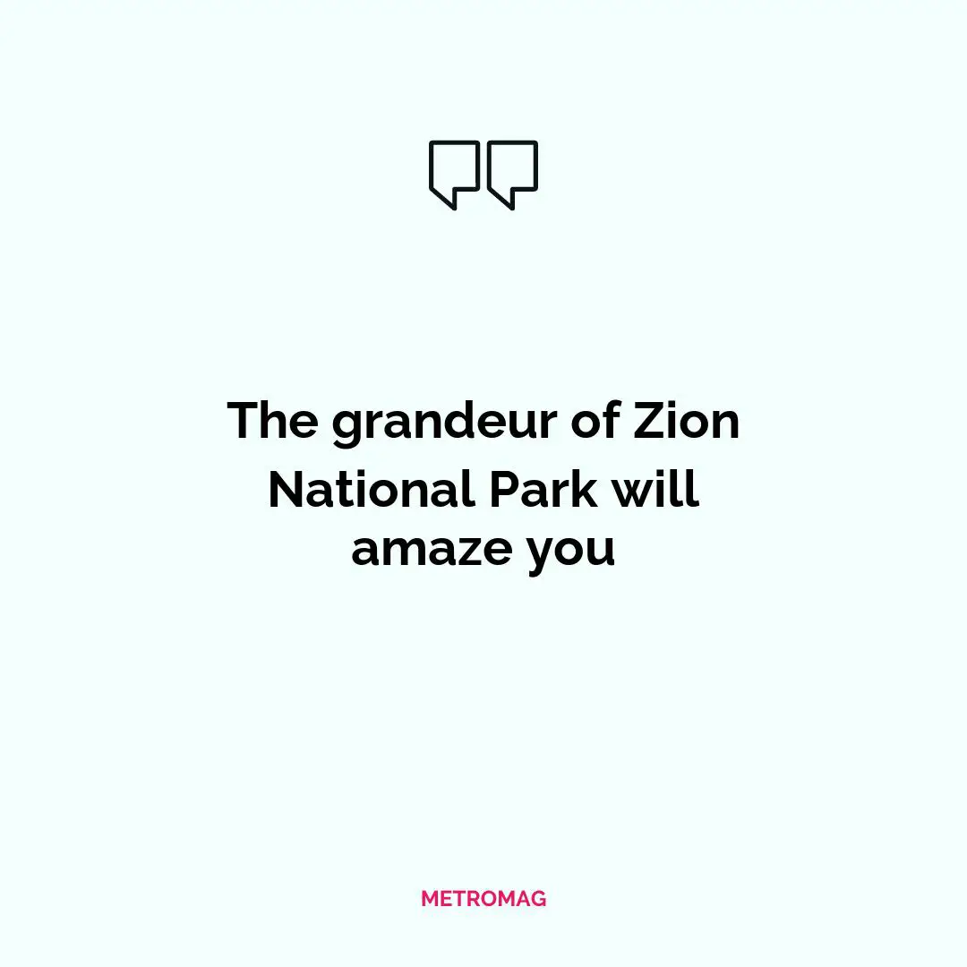 The grandeur of Zion National Park will amaze you
