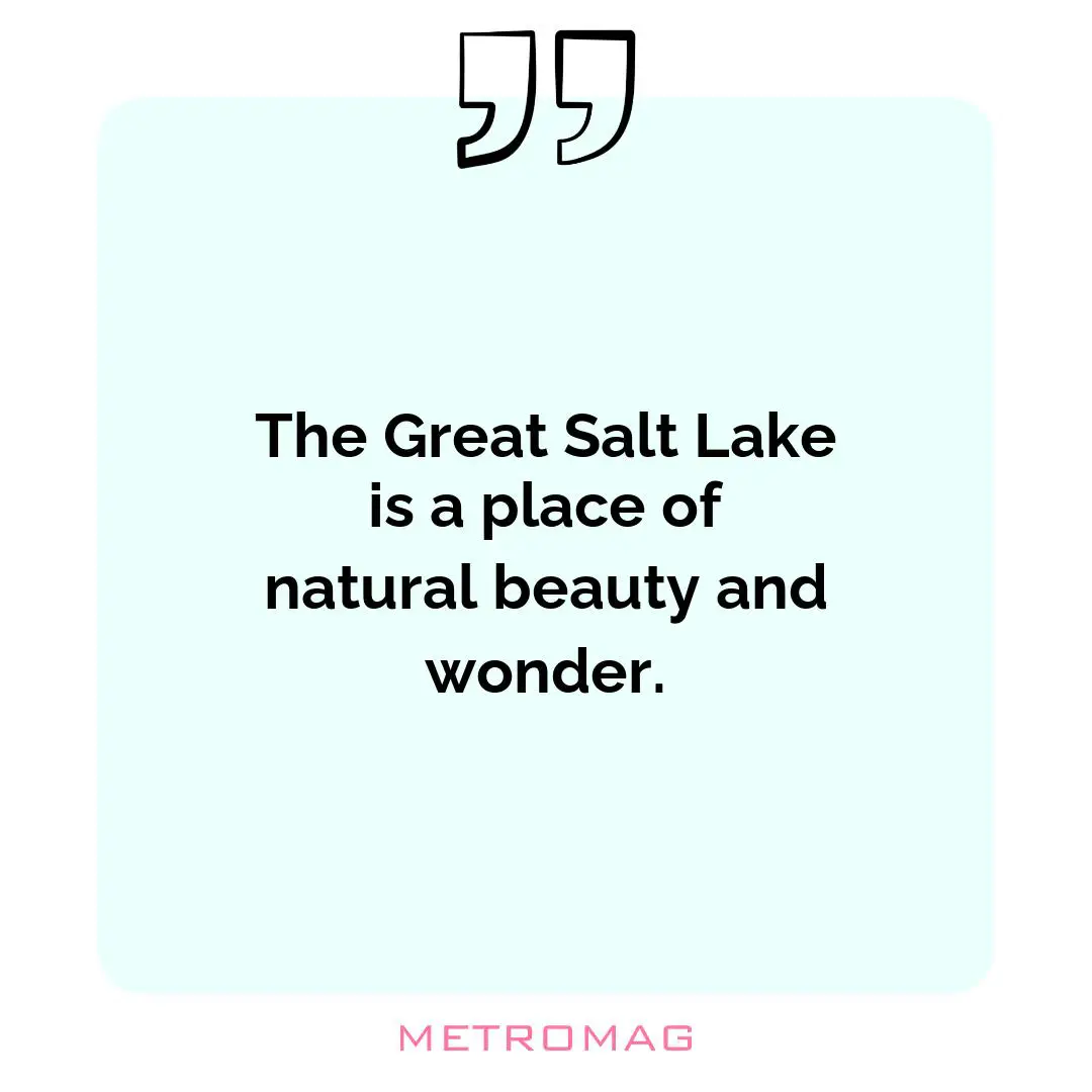 The Great Salt Lake is a place of natural beauty and wonder.
