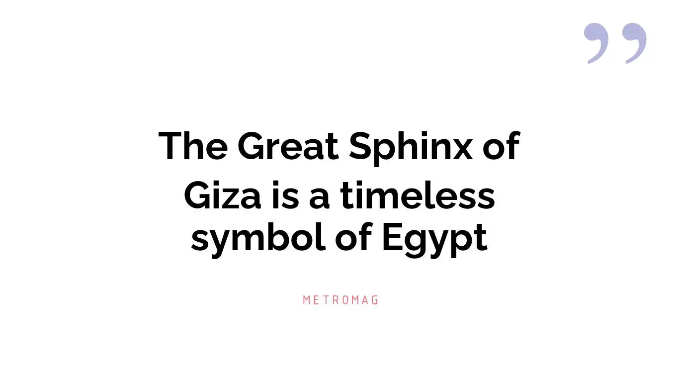 The Great Sphinx of Giza is a timeless symbol of Egypt