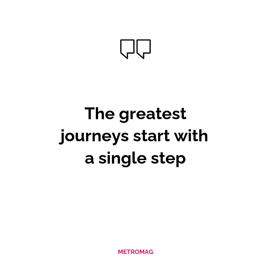 The greatest journeys start with a single step