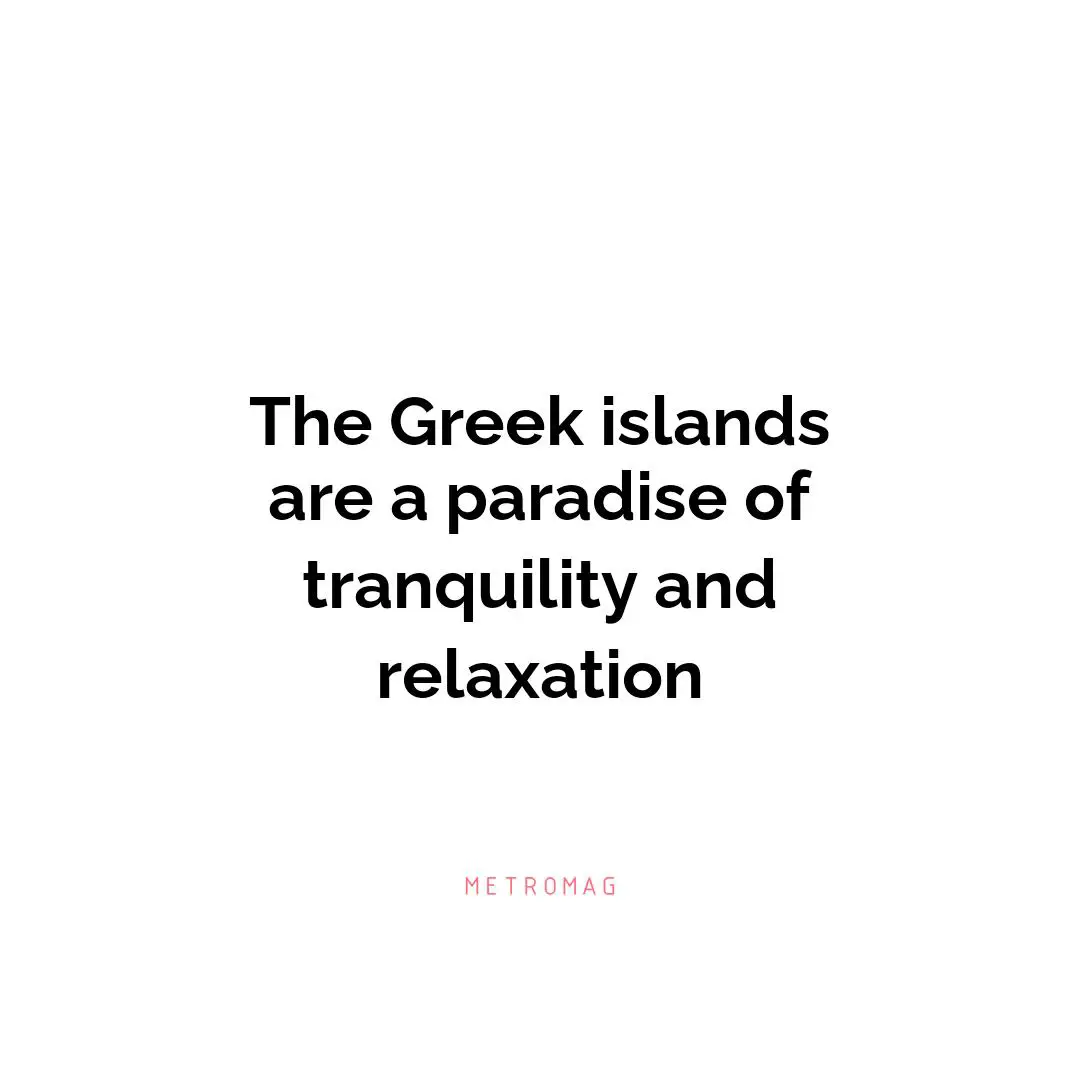 The Greek islands are a paradise of tranquility and relaxation