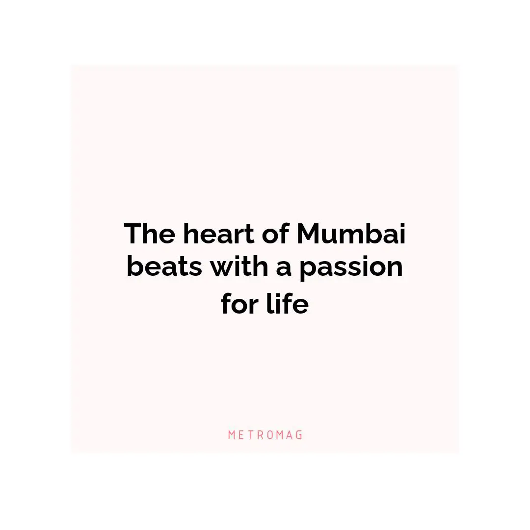 The heart of Mumbai beats with a passion for life