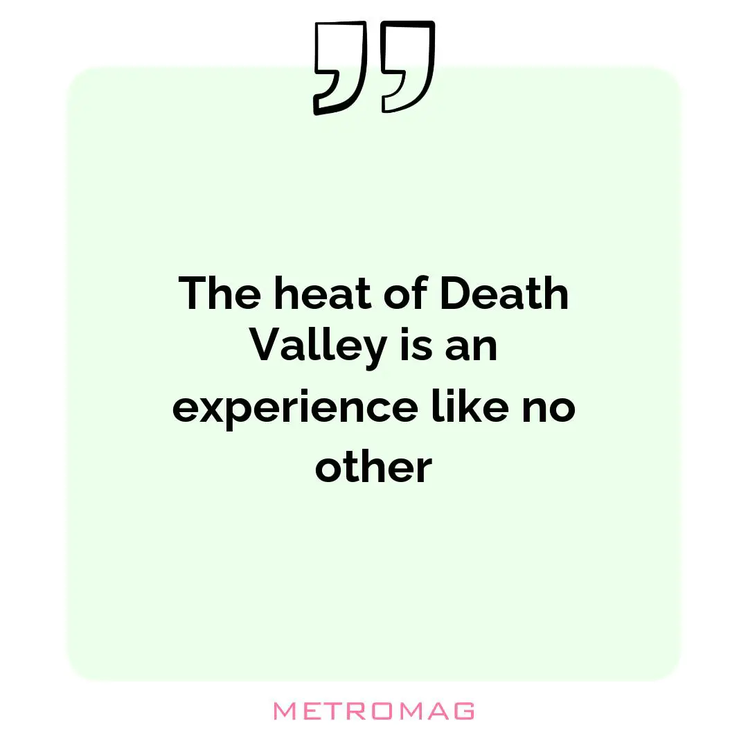 The heat of Death Valley is an experience like no other