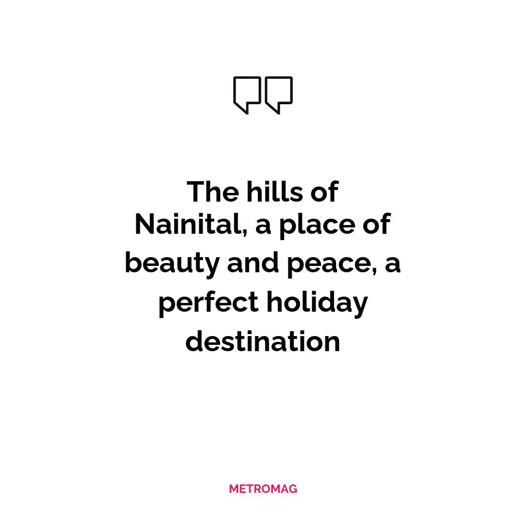 The hills of Nainital, a place of beauty and peace, a perfect holiday destination