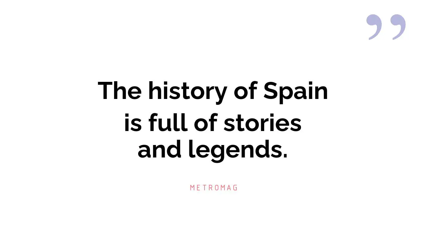 The history of Spain is full of stories and legends.