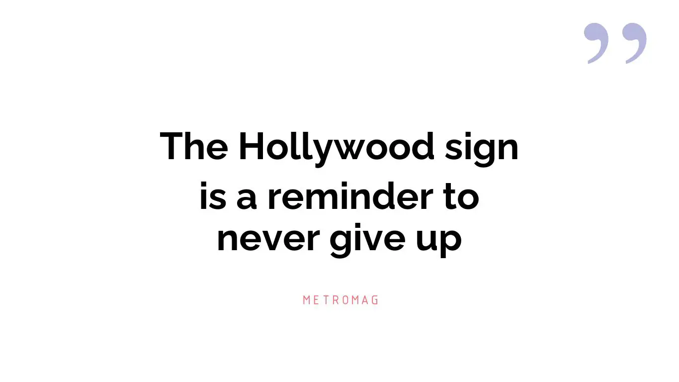 The Hollywood sign is a reminder to never give up