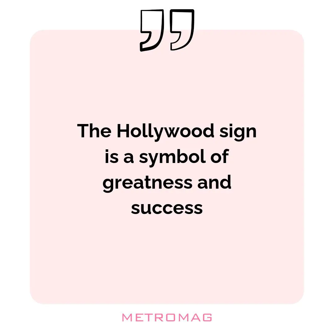 The Hollywood sign is a symbol of greatness and success