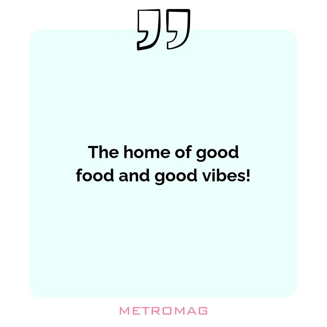 The home of good food and good vibes!