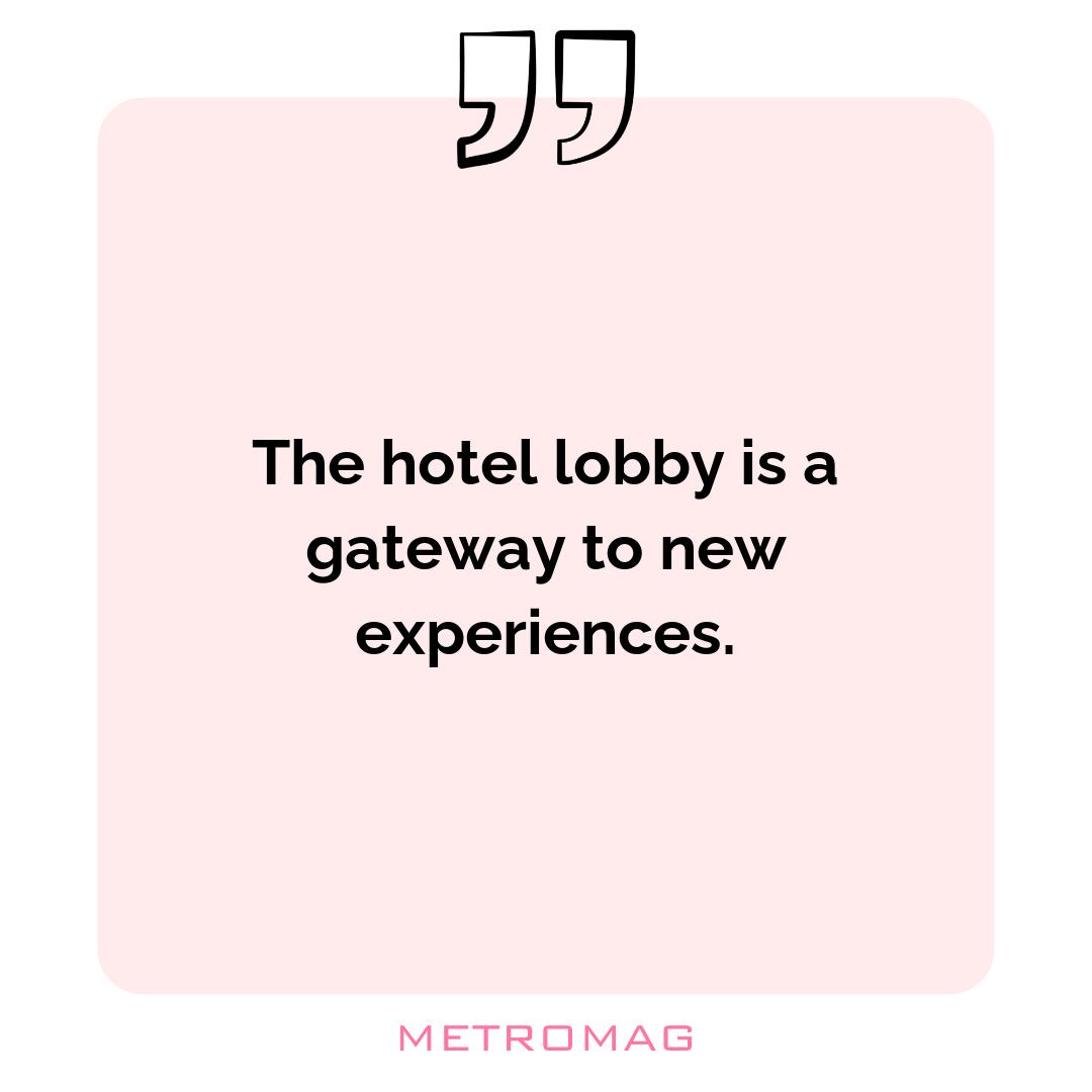 The hotel lobby is a gateway to new experiences.