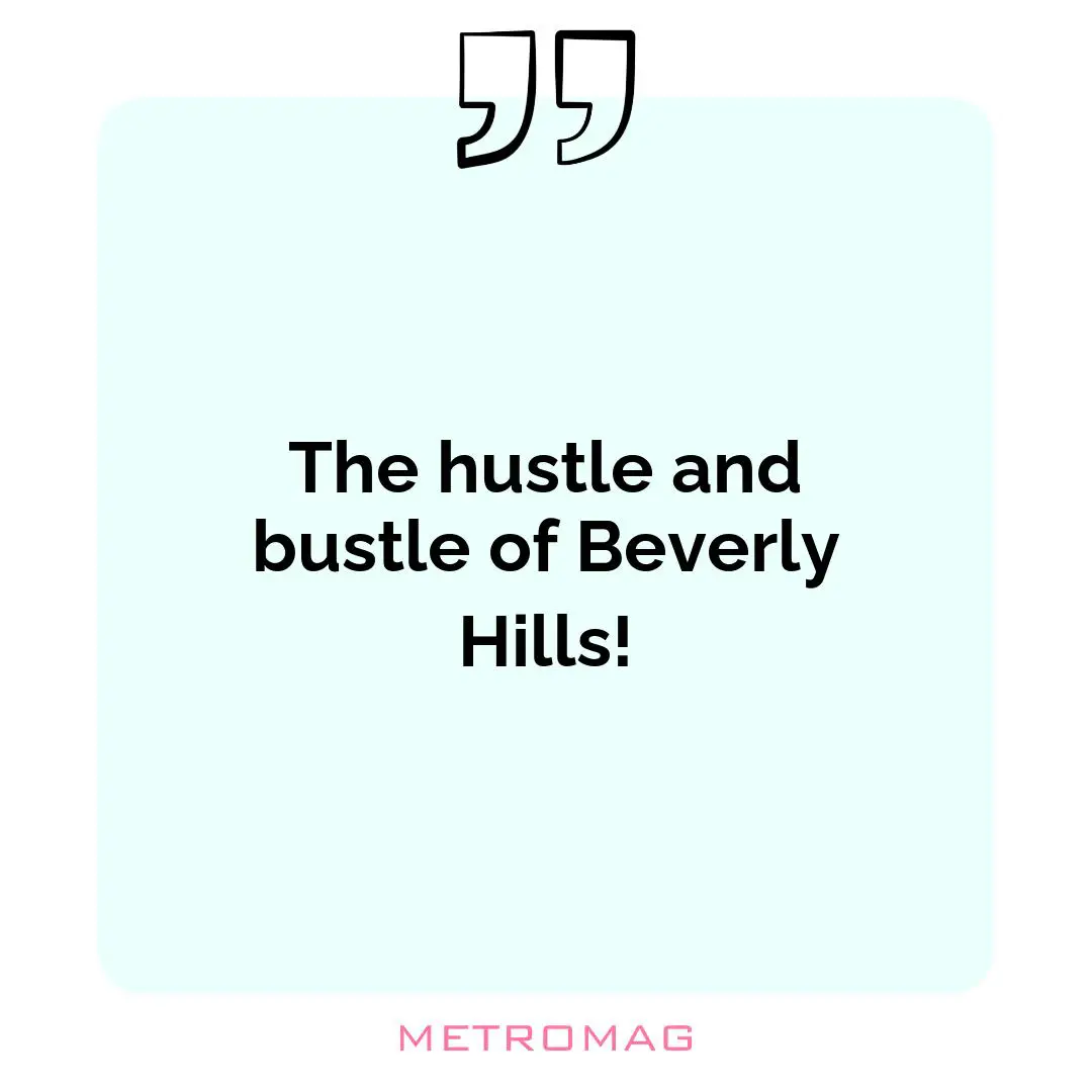 The hustle and bustle of Beverly Hills!