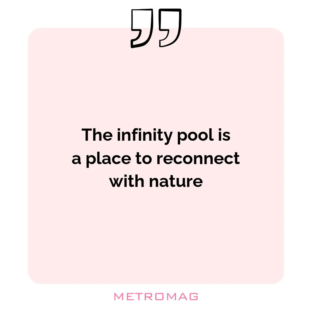The infinity pool is a place to reconnect with nature