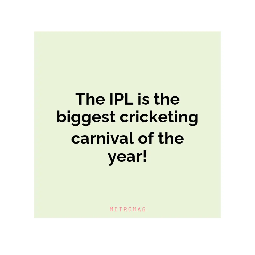 The IPL is the biggest cricketing carnival of the year!