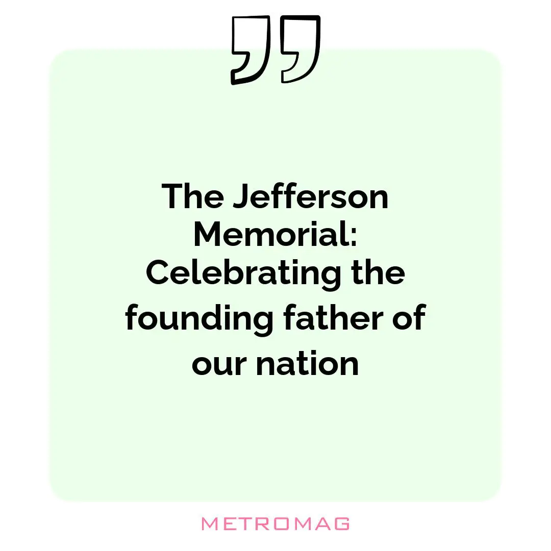 The Jefferson Memorial: Celebrating the founding father of our nation