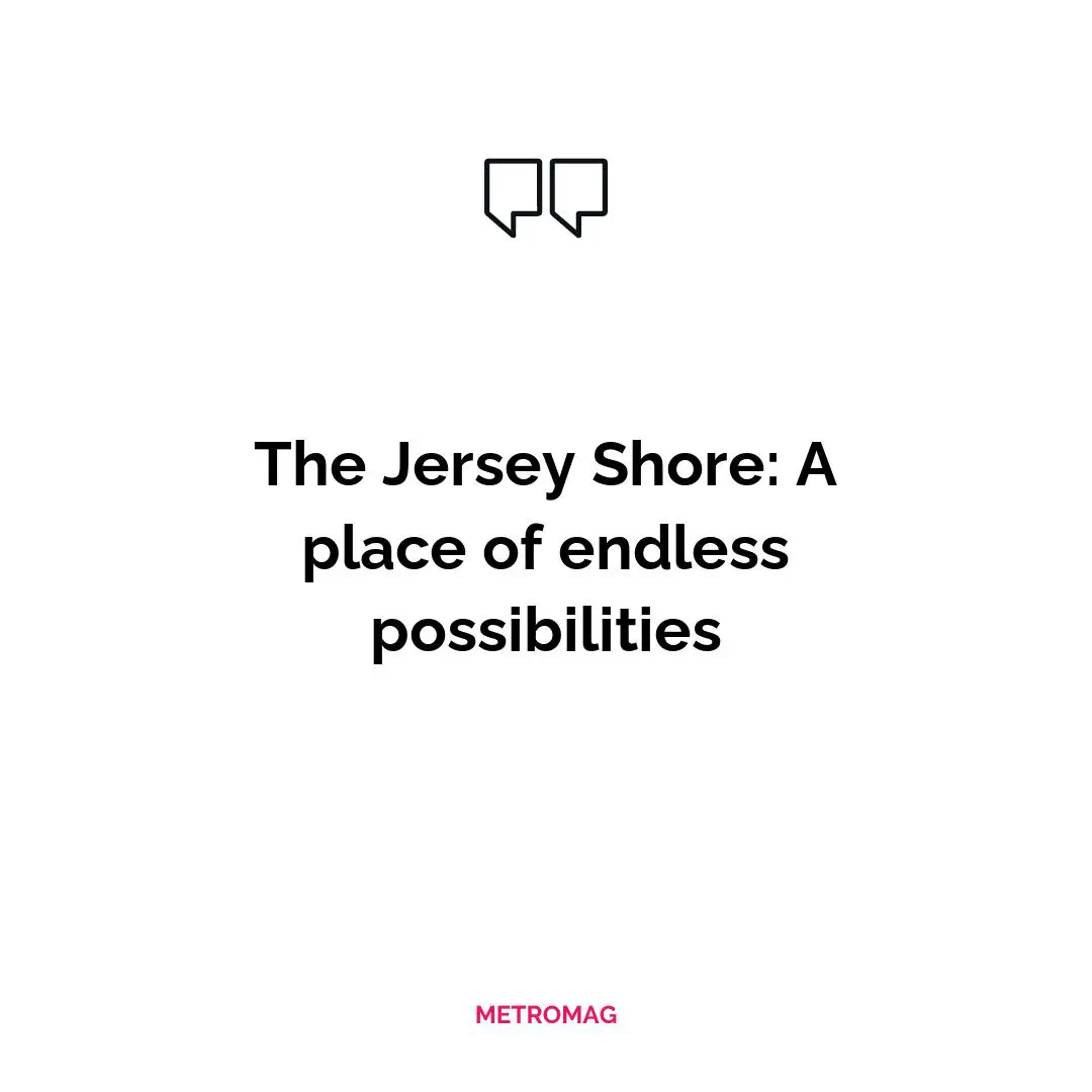 The Jersey Shore: A place of endless possibilities