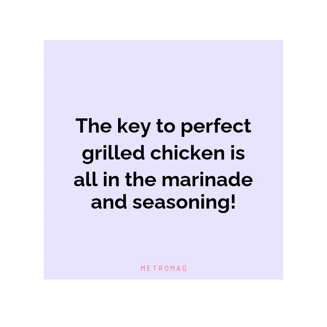 The key to perfect grilled chicken is all in the marinade and seasoning!