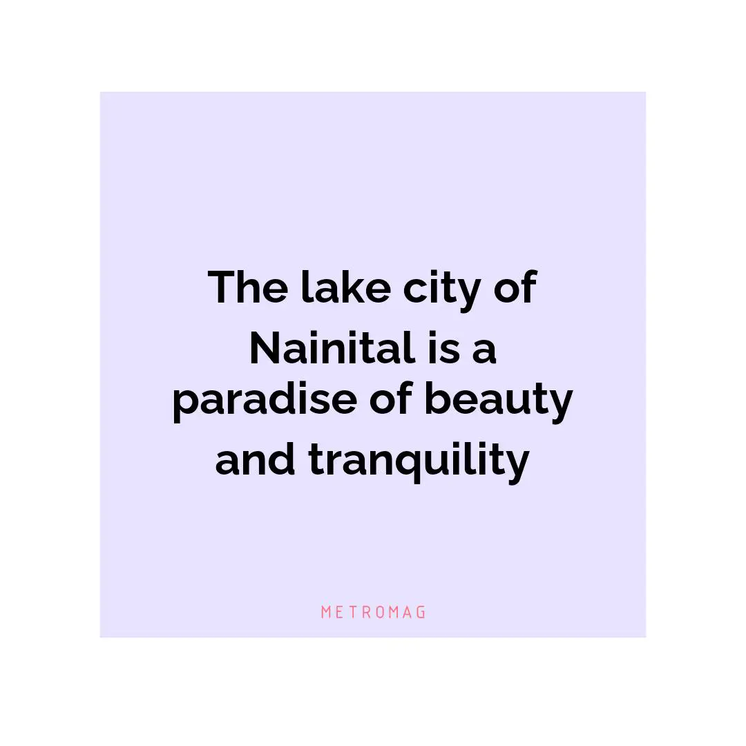 The lake city of Nainital is a paradise of beauty and tranquility