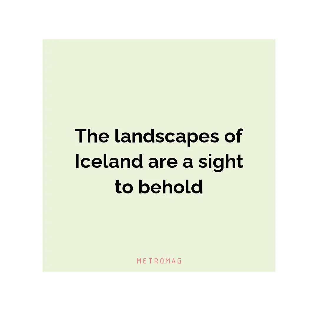 The landscapes of Iceland are a sight to behold