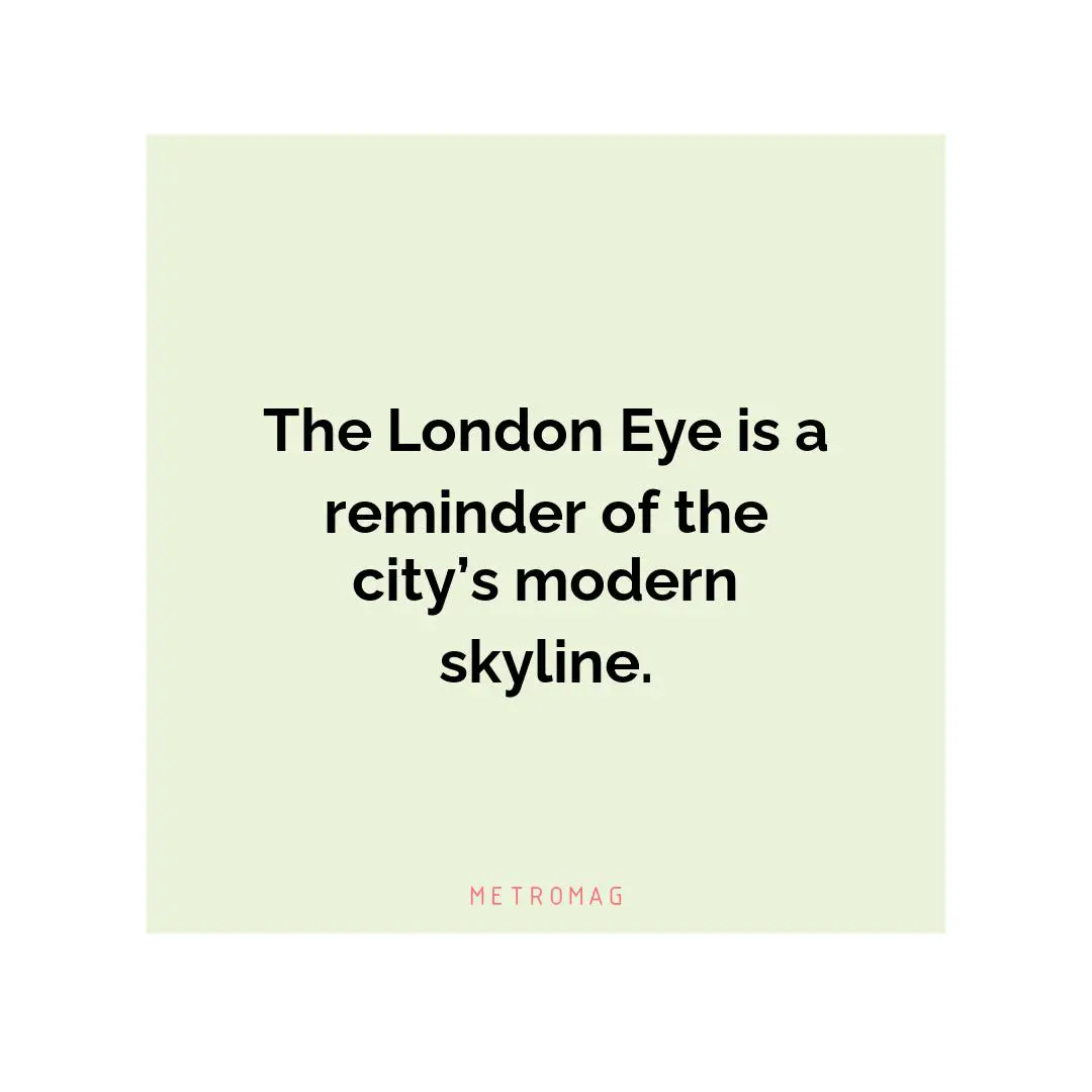 The London Eye is a reminder of the city’s modern skyline.