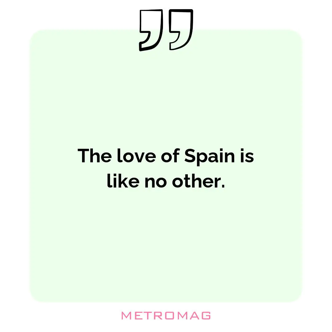 The love of Spain is like no other.