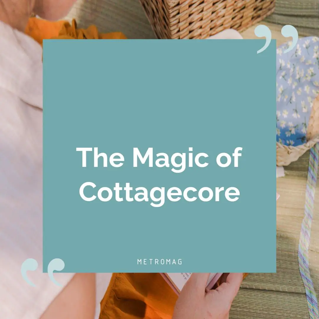 The Magic of Cottagecore
